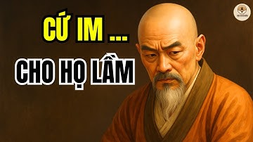 Cổ nhân dạy: Càng IM LẶNG, càng khiến kẻ tiểu nhân lộ bản chất | Lời dạy cổ nhân (CỨ IM cho họ LẦM)