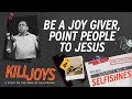 Be a Joy Giver, Point People to Jesus - Bong Saquing - KillJoys