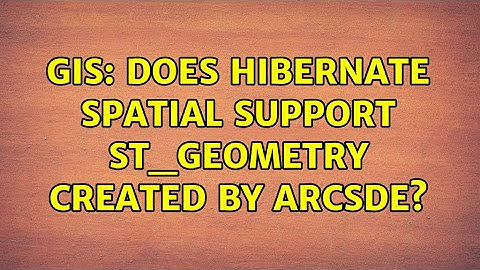 GIS: Does hibernate spatial support st_geometry created by ArcSDE? (2 Solutions!!)