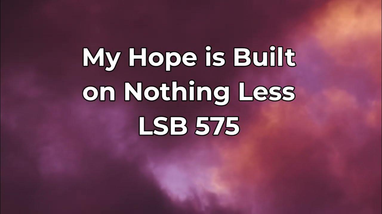 My hope is built on nothing less lsb 575 youtube