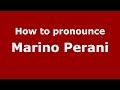 How to pronounce Marino Perani (Italian/Italy)  - PronounceNames.com