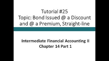 Tutorial - Bond @ Discount and @ Premium, straight-line (Intermediate Financial Accounting II #25)