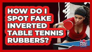 How Do I Spot Fake Inverted Table Tennis Rubbers? - Ping Pong Prodigy
