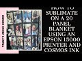 How to sublimate on a 20 panel blanket using the Epson15000 and cosmos ink.