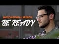 STAY READY AT ALL TIMES - Best Motivational Speech 2019