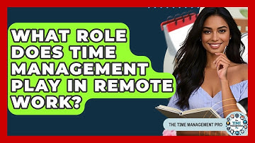 What Role Does Time Management Play in Remote Work? | The Time Management Pro