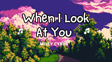 Miley Cyrus - When I Look At You (Lyrics) - Relaxation Music 2024