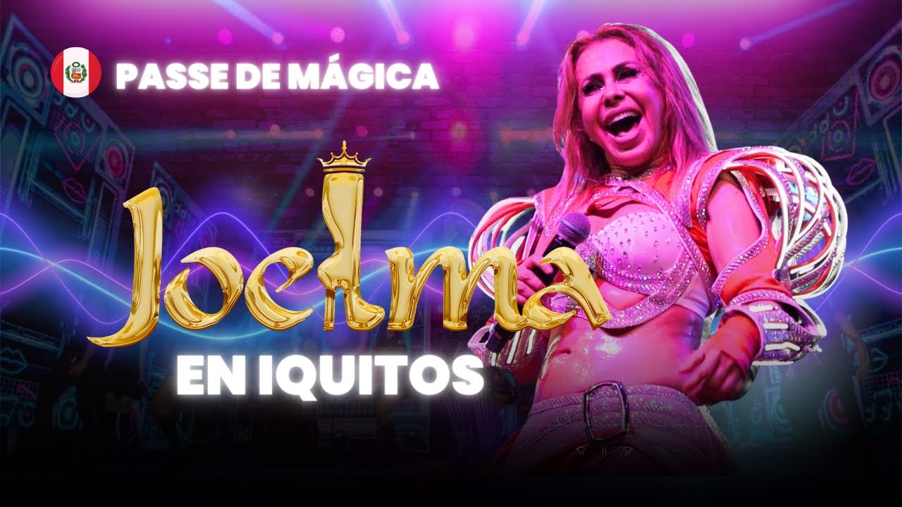 PASSE DE MÁGICA - @JoelmaOficial  (Ao vivo en Iquitos Perú)
