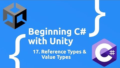 Reference Types and Value Types - Beginning C# with Unity (2024 Edition)