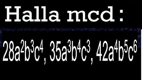 hallar mcd 28a2b3c4, 35a3b4c3, 42a4b5c6 maximo comun divisor de polinomios