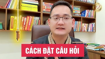 423. B2: Hướng dẫn cách ĐẶT CÂU HỎI cho CON LẮC CẢM XẠ - Cảm xạ học.