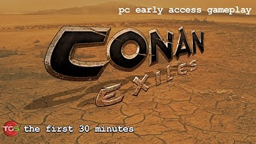Conan Exiles - The First 30 Minutes (PC Gameplay / Early Access)