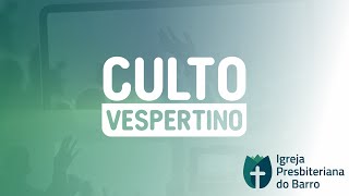 Culto Vespertino| 18h - Igreja Presbiteriana do Barro
