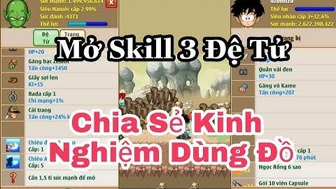 Mở Skill 3 Đệ Tử Cùng S3smoker3s - Chia Sẻ Kinh Nghiệm Dùng Đồ Up Đệ Tử - Ngọc Rồng Online