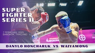 Danylo Honcharuk Ukraine Vs. Wachirasak Waiyawong Thailand Super Fighter Series 2025