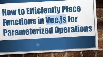 How to Efficiently Place Functions in Vue.js for Parameterized Operations