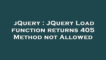 jQuery : JQuery Load function returns 405 Method not Allowed