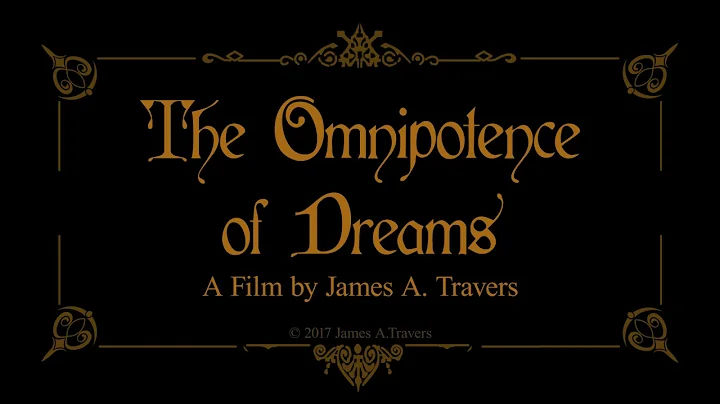 The Omnipotence of Dreams/ A Film by James A. Travers