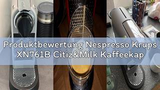 Produktbewertung Nespresso Krups XN761B Citiz&Milk Kaffeekapselmaschine | automatischen Standby-Modu