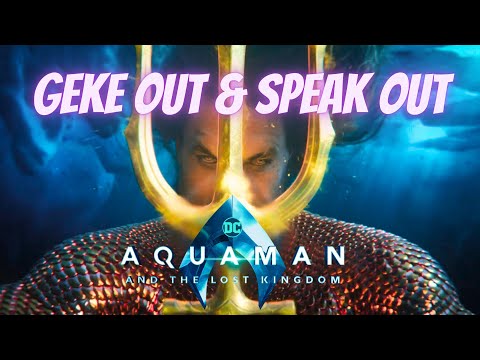 Geke Out Speak Out 42 Aquaman And The Lost Kingdom