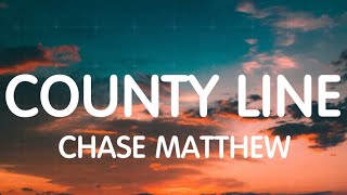 Chase Matthew - County Line (Lyrics) New Song