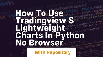 How to use tradingview s lightweight charts in python no browser