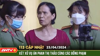 Bản tin 113 online cập nhật ngày 23\/4: Xét xử Phan Thị Thảo hoạt động lật đổ chính quyền nhân dân