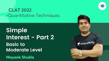Simple Interest -Part 2 | Basic to Moderate Level | Quantitative Techniques | CLAT 2022 l Mayank Sir