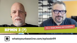Ep. 99 - BPMN 3() ... Pt. 1 Definition, History, and Complaints