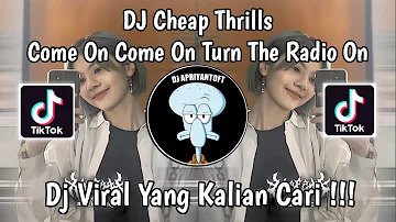 DJ COME ON COME ON TURN THE RADIO ON | DJ CHEAP THRILLS VIRAL TIK TOK TERBARU 2024 ! DJ NANSUYA