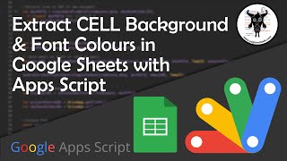 Extract Background and Font Colours in Google Sheets with Apps Script