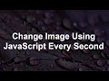 Change Image after every second using HTML, CSS and JavaScript