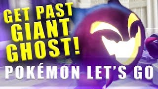 Pokemon Lets Go how to get past the giant ghost