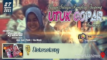 ELEKESEKENG - JAIPONG YANG LAGI VIRAL " UTUK GOPAR " SUBANG