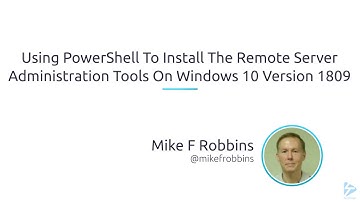 Using PowerShell To Install The Remote Server Administration Tools On Windows 10 Version 1809