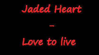 Jaded Heart - Love to Live