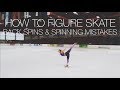 BACK SPINS (SCRATCH, SIT & CAMEL) + SPIN MISTAKES ❤ How To Figure Skate