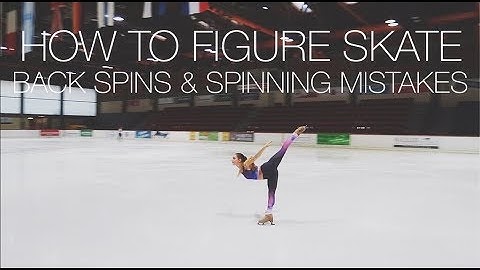 BACK SPINS (SCRATCH, SIT & CAMEL) + SPIN MISTAKES ❤ How To Figure Skate