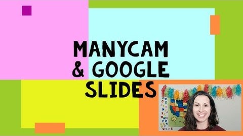 ManyCam & Google Slides in the Online Classroom