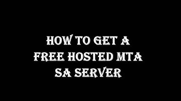 How to get a  MTA Sa Hosted server for Free
