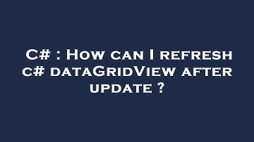 C# : How can I refresh c# dataGridView after update ?