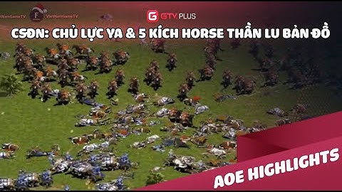 AOE: CSĐN chủ lực Ya và 5 kích Horse thần lu bản đồ