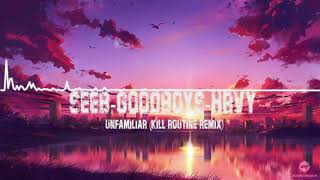 Seeb, Goodboys, HRVY - Unfamiliar (Kill Routine Remix)