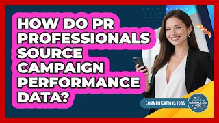 How Do PR Professionals Source Campaign Performance Data?