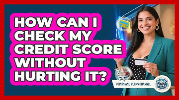 How Can I Check My Credit Score Without Hurting It? - Points and Perks Channel