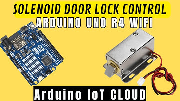 Arduino UNO R4 Wi-Fi: Control a Solenoid Door Lock with Arduino IoT Cloud