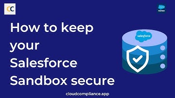 How to keep your Salesforce Sandbox Secure: Masking and Deleting sesnsitive data