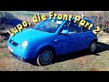 VW Lupo, die Front Part 2...
