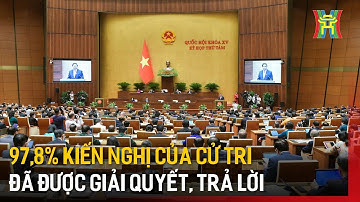 97,8% kiến nghị của cử tri đã được giải quyết, trả lời | Tin tức
