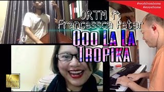 Video thumbnail of "Oo La La Tropika - ORTM ft Francesca Peter - Edisi WorkFromHome StayAtHome"